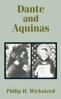 Dante and Aquinas by Wicksteed, Philip H.