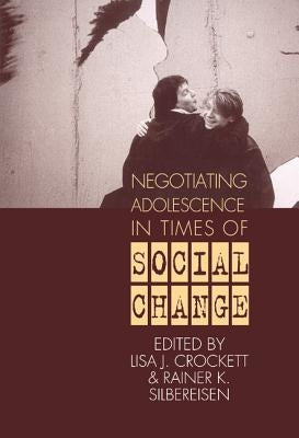 Negotiating Adolescence in Times of Social Change by Crockett, Lisa J.