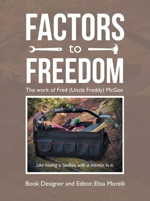 Factors to Freedom: The Work of Fred (Uncle Freddy) Mcgee by Morelli, Elisa