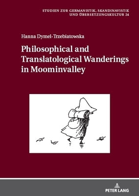 Philosophical and Translatological Wanderings in Moominvalley by Krysztofiak-Kaszyńska, Maria