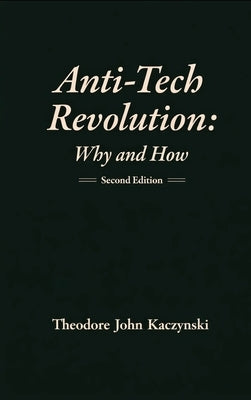 Anti-Tech Revolution: Why and How by Kaczynski, Theodore