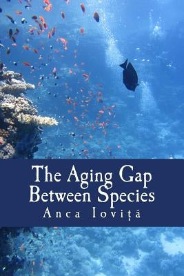 The Aging Gap Between Species by Iovita, Anca
