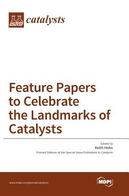 Feature Papers to Celebrate the Landmarks of Catalysts by Hohn, Keith