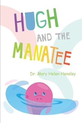 Hugh And The Manatee by Hensley, Mary Helen