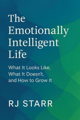 The Emotionally Intelligent Life by Starr, Rj