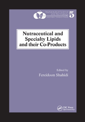 Nutraceutical and Specialty Lipids and their Co-Products by Shahidi, Fereidoon