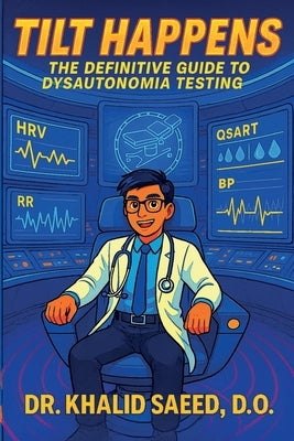 Tilt Happens: The Definitive Guide to Dysautonomia Testing by Saeed, Khalid