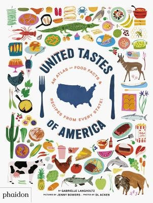 United Tastes of America: An Atlas of Food Facts & Recipes from Every State! by Langholtz, Gabrielle