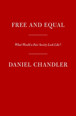 Free and Equal: What Would a Fair Society Look Like? by Chandler, Daniel