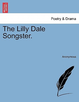 The Lilly Dale Songster. by Anonymous