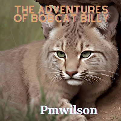 The Adventures Of Bobcat Billy by Pmwilson