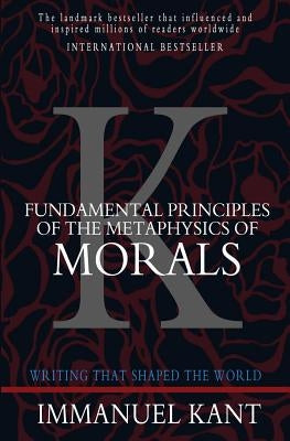 Fundamental Principles of the Metaphysics of Morals by Kant, Immanuel