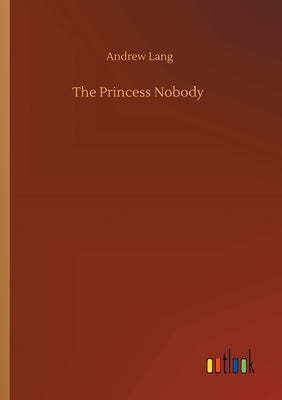 The Princess Nobody by Lang, Andrew