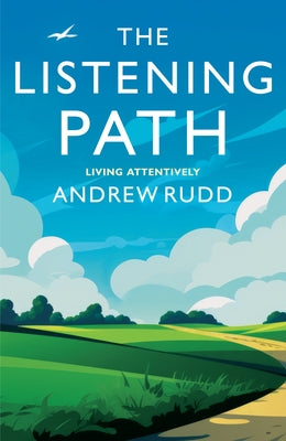 The Listening Path: Living Attentively by Rudd, Andrew
