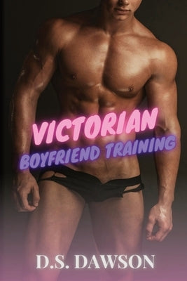 Victorian Boyfriend Training by Dawson, D. S.