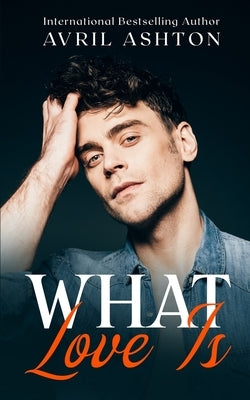 What Love Is: M/F older woman/younger man Interracial Romance by Ashton, Avril