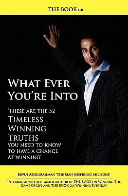 THE BOOK on What Ever You're Into: These are the 52 Timeless Winning Truths you Need To Know to have a chance at Winning by Kanj, Claire