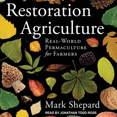 Restoration Agriculture: Real-World Permaculture for Farmers by Ross, Jonathan Todd