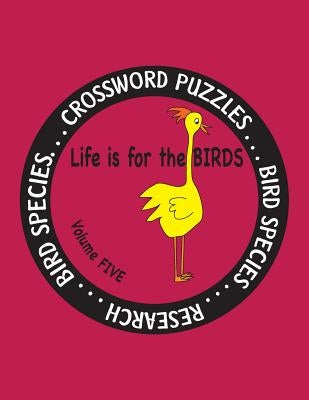 Life Is for the Birds Volume Five: Research and Complete Crossword puzzles on the Blue Jay, Common Goldeneye, Great Blue Heron, Gyrfalcon, Mourning Do by Farnsworth, Debbie J.