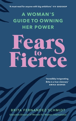 Fears to Fierce: A Woman's Guide to Owning Her Power by Schmidt, Brita Fernandez