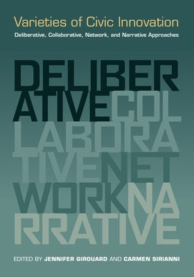 Varieties of Civic Innovation: Deliberative, Collaborative, Network, and Narrative Approaches by Girouard, Jennifer