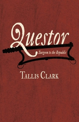 Questor, Surgeon to the Republic by Clark, Tallis