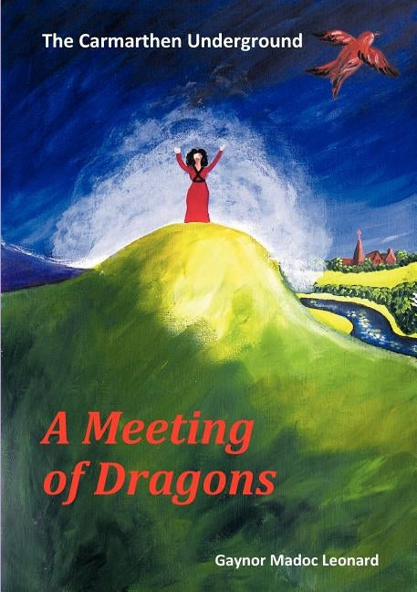 The Carmarthen Underground: A Meeting of Dragons by Madoc Leonard, Gaynor