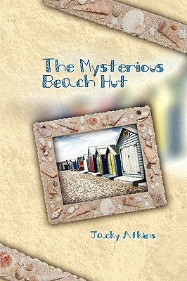 The Mysterious Beach Hut by Atkins, Jacky