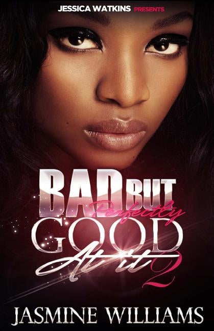 Bad, But Perfectly Good At It 2 by Williams, Jasmine
