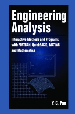 Engineering Analysis: Interactive Methods and Programs with Fortran, Quickbasic, Matlab, and Mathematica by Pao, Yen-Ching