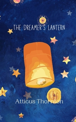 The Dreamer's Lantern by Thornton, Atticus