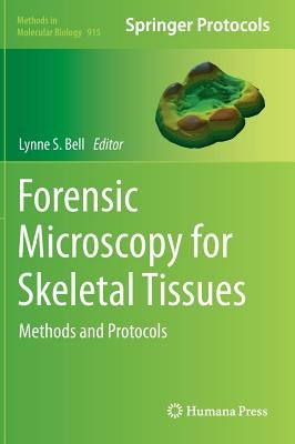 Forensic Microscopy for Skeletal Tissues: Methods and Protocols by Bell, Lynne S.