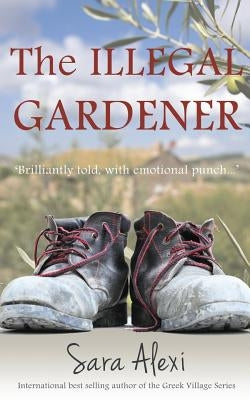 The Illegal Gardener: The Greek Village Series by Alexi, Sara