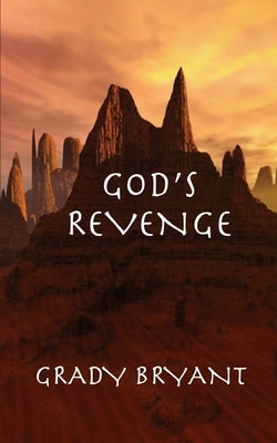 God's Revenge: The lost treasures of Rome are found in a cave by the Red Sea. It is unattainable because of the warring forces in the by Bryant, Grady