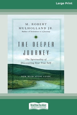 The Deeper Journey: The Spirituality of Discovering Your True Self [Standard Large Print 16 Pt Edition] by Mulholland, M. Robert