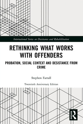 Rethinking What Works with Offenders: Probation, Social Context and Desistance from Crime by Farrall, Stephen