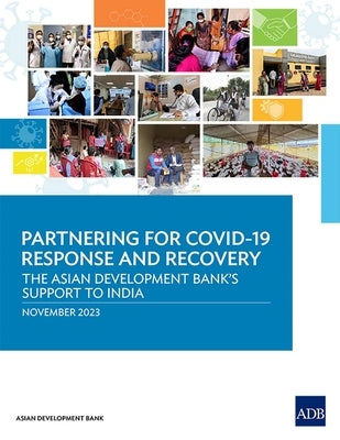 Partnering for Covid-19 Response and Recovery: The Asian Development Bank's Support to India by Asian Development Bank