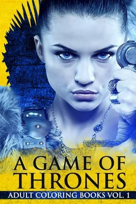A Game Of Thrones Adult Coloring Books by Books, Deviant Coloring