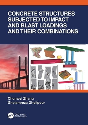 Concrete Structures Subjected to Impact and Blast Loadings and Their Combinations by Zhang, Chunwei