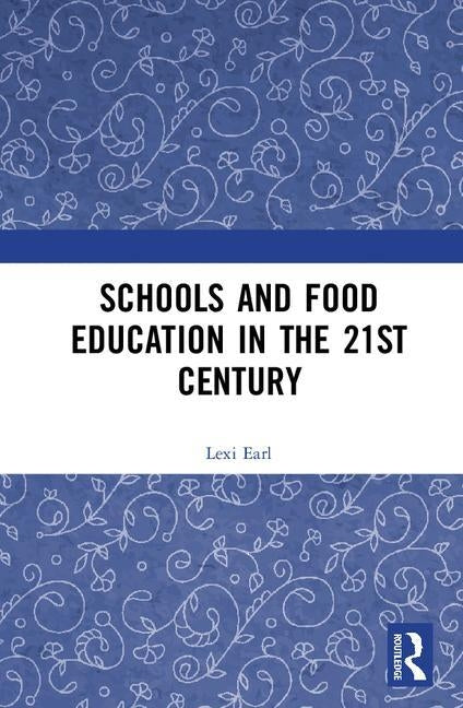 Schools and Food Education in the 21st Century by Earl, Lexi
