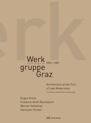 Werkgruppe Graz 1959-1989: Architecture at the Turn of Late Modernism by Guttmann, Eva