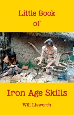 Little book of Iron Age Skills: Updated & reformatted by Llawerch, Will