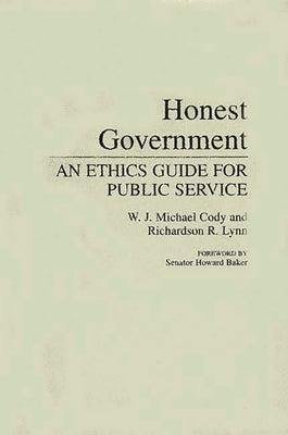 Honest Government: An Ethics Guide for Public Service by Cody, W. J. Michael