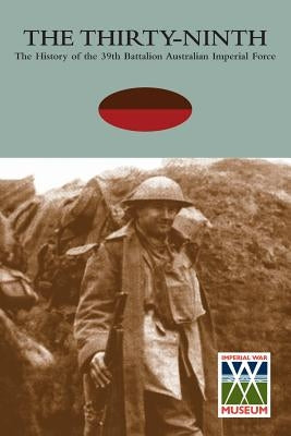 Thirty-Ninththe History of the 39th Battalion Australian Imperial Force by Paterson Dso MC, Att Lieut Col a. T.