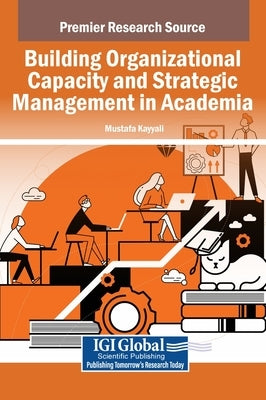 Building Organizational Capacity and Strategic Management in Academia by Kayyali, Mustafa