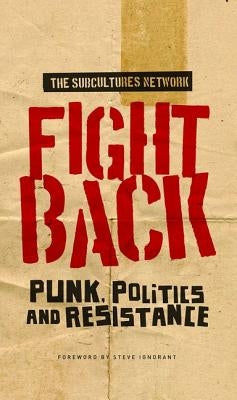 Fight Back: Punk, Politics and Resistance by Network, Subcultures