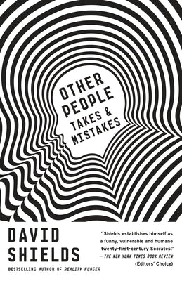 Other People: Takes & Mistakes by Shields, David