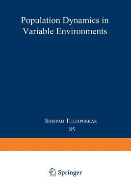 Population Dynamics in Variable Environments by Tuljapurkar, Shripad