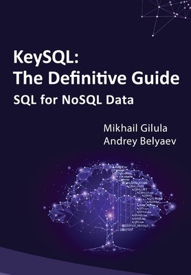 KeySQL The Definitive Guide: SQL for NoSQL Data by Belyaev, Andrey