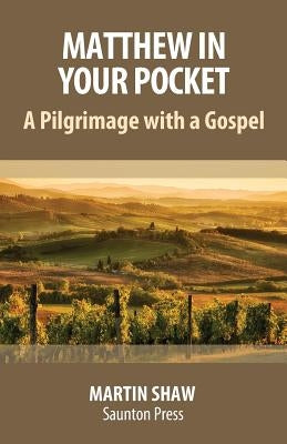 Matthew in Your Pocket: A Pilgrimage with a Gospel by Shaw, Martin
